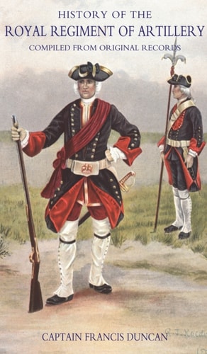 History of the Royal Regiment of Artillery Vol I (1716-1783)