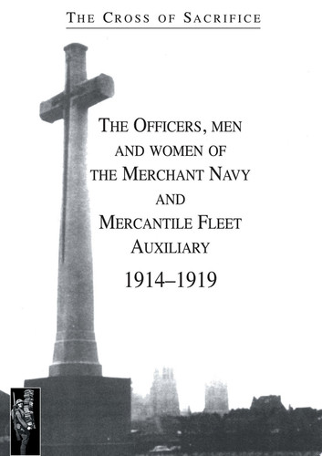 The Cross of Sacrifice: The Officers, Men and Women of the Merchant Navy and MFA 1914–1919