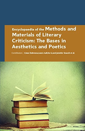Encyclopaedia of the Methods and Materials of Literary Criticism The Bases in Aesthetics and Poetics