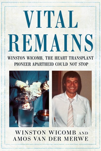 Vital Remains Winston Wicomb, the Heart Transplant Pioneer Apartheid Could Not Stop