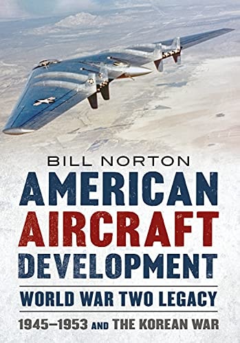 American Aircraft Development - World War Two Legacy 1945-1953 and the Korean War