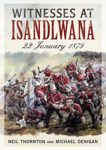 Witnesses at Isandlwana 22 January 1879