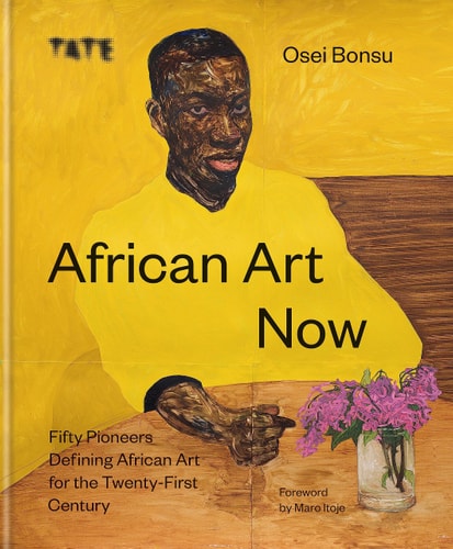 African Art Now Fifty Pioneers Defining African Art for the Twenty-first Century