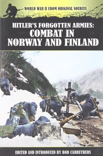 Hitler's Forgotten Armies Combat in Norway and Finland