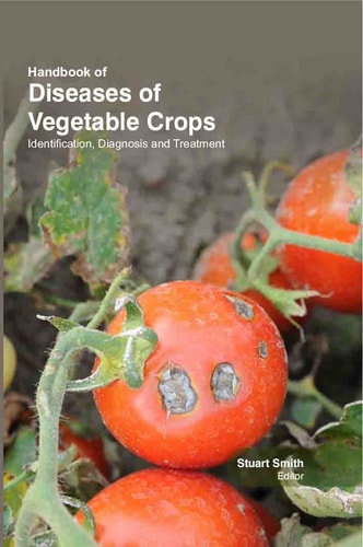 Handbook Of Diseases Of Vegetable Crops Identification, Diagnosis and Treatment