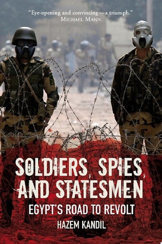 Soldiers, Spies, and Statesmen Egypt’s Road to Revolt