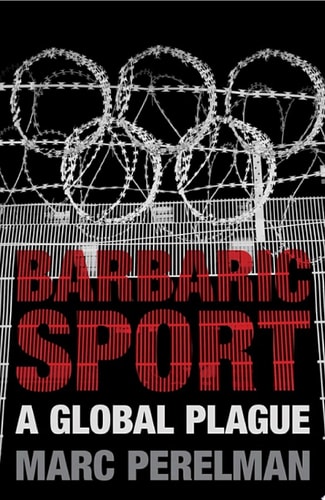 Barbaric Sport A Global Plague