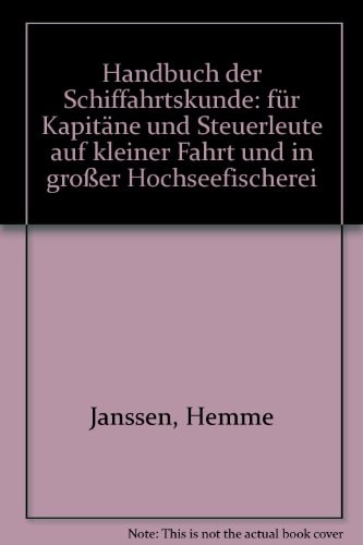 Handbuch der Schiffahrtskunde: für Kapitäne und Steuerleute auf kleiner Fahrt und in großer Hochseefischerei