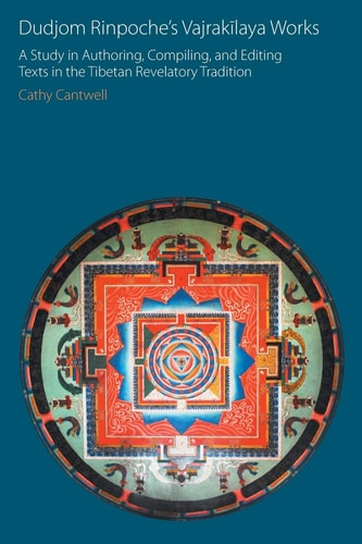 Dudjom Rinpoche's Vajrakīlaya Works A Study in Authoring, Compiling and Editing Texts in the Tibetan Revelatory Tradition