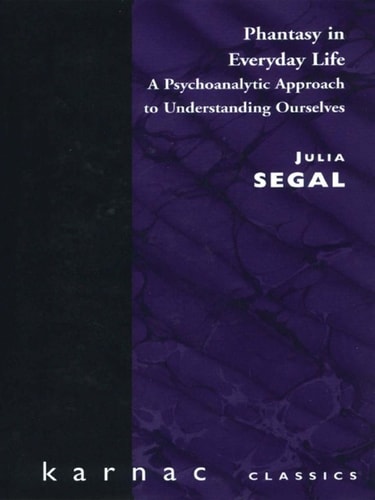 Phantasy in Everyday Life: A Psychoanalytic Approach to Understanding Ourselves