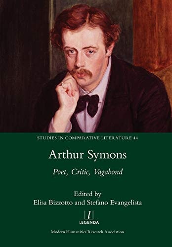 Arthur Symons Poet, Critic, Vagabond
