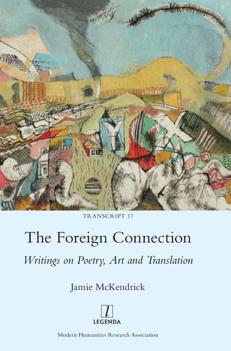 The Foreign Connection Writings on Poetry, Art and Translation