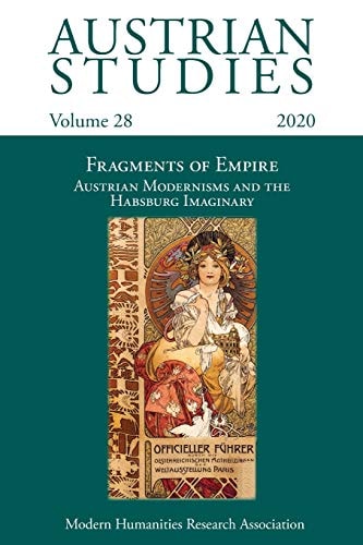 Austrian Studies Vol. 28 Fragments of Empire: Austrian Modernisms and the Habsburg Imaginary
