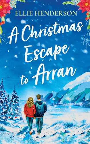 A Christmas Escape to Arran A Heart-warming and Uplifting Novel Set in Scotland