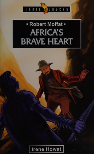 Robert Moffat: Africa's Brave Heart (Trailblazers)