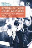 Neoliberal Capitalism and Precarious Work Ethnographies of Accommodation and Resistance