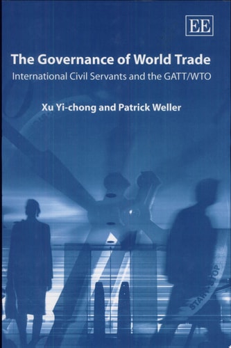 The Governance of World Trade International Civil Servants and the GATT/WTO