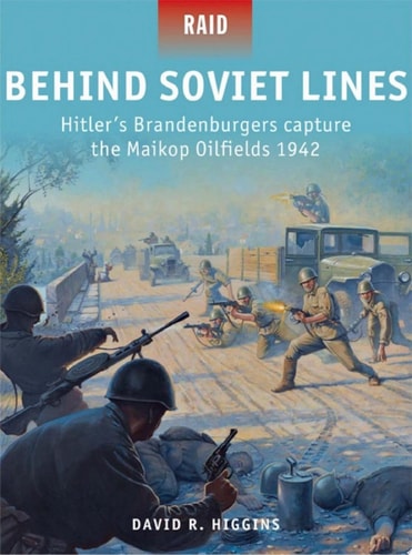 Behind Soviet Lines: Hitler’s Brandenburgers Capture the Maikop Oilfields 1942