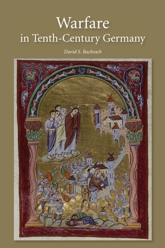 Warfare in Tenth-Century Germany (Warfare in History Book 37)