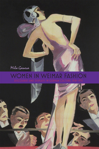 Women in Weimar Fashion: Discourses and Displays in German Culture, 1918-1933 (Screen Cultures: German Film and the Visual)
