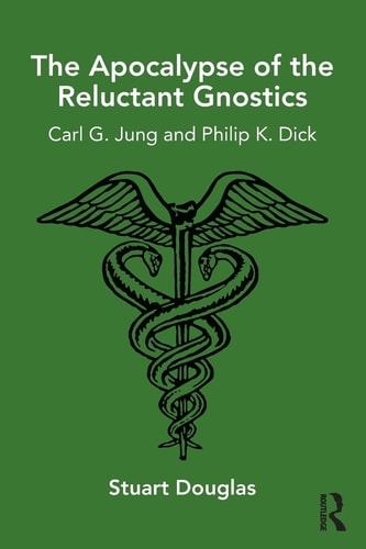 The Apocalypse of the Reluctant Gnostics Carl G. Jung and Philip K. Dick