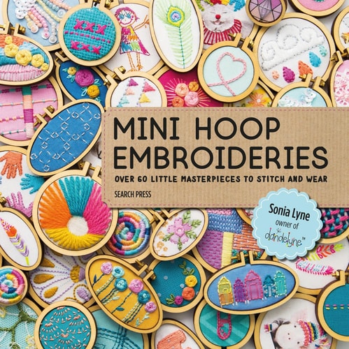 Mini Hoop Embroideries Over 60 little masterpieces to stitch and wear