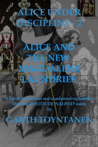 Alice under Discipline - Part 2: Alice and the New Magdalene Laundries