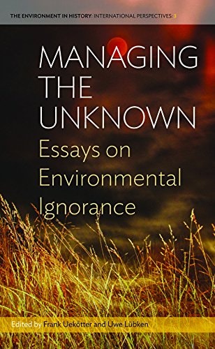 Managing the Unknown Essays on Environmental Ignorance