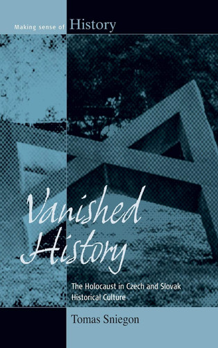 Vanished History The Holocaust in Czech and Slovak Historical Culture