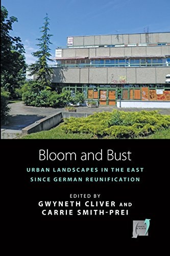 Bloom and Bust Urban Landscapes in the East Since German Reunification