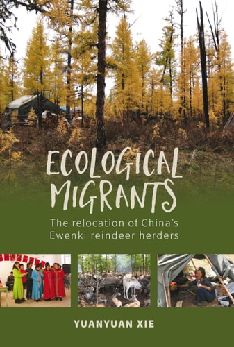 Ecological Migrants The Relocation of China's Ewenki Reindeer Herders