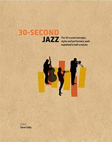 30-Second Jazz The 50 Crucial Concepts, Styles, and Performers, Each Explained in Half a Minute