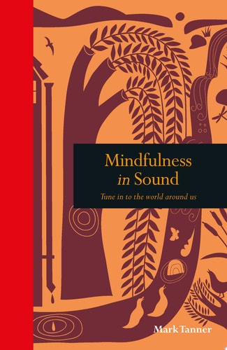 Mindfulness in Sound Tune in to the world around us
