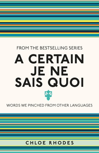 A Certain Je Ne Sais Quoi Words We Pinched from Other Languages