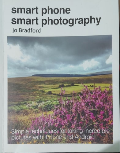 Smart Phone Smart Photography Simple techniques for taking incredible pictures with iPhone and Android