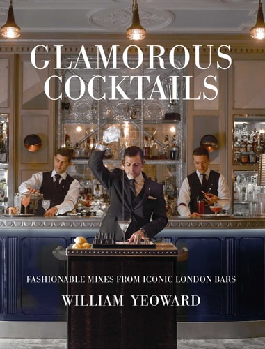 Glamorous Cocktails Fashionable mixes from iconic London bars