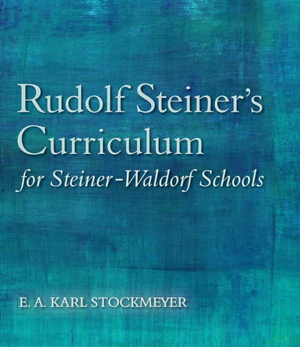 Rudolf Steiner's Curriculum for Steiner-Waldorf Schools An Attempt to Summarise His Indications