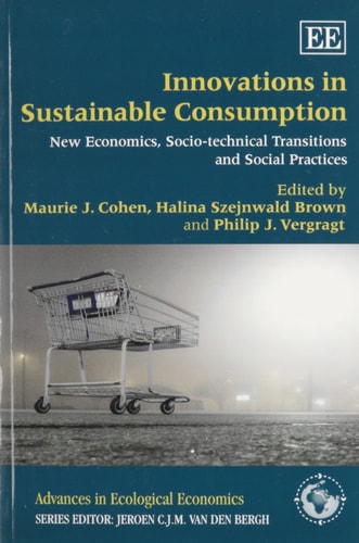 Innovations in Sustainable Consumption New Economics, Socio-technical Transitions and Social Practices