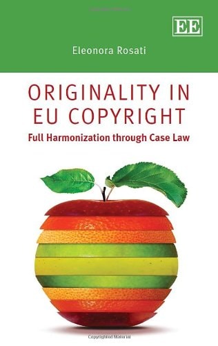 Originality in EU Copyright Full Harmonization Through Case Law