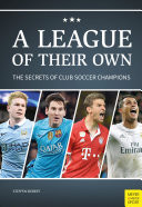 A League Of Their Own The Secrets Of Club Soccer Champions