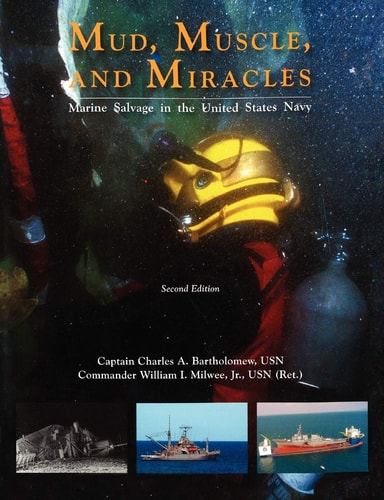 Mud, Muscle, and Miracles Marine Salvage in the United States Navy