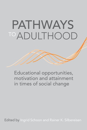 Pathways to Adulthood Educational Opportunities, Motivation and Attainment in Times of Social Change
