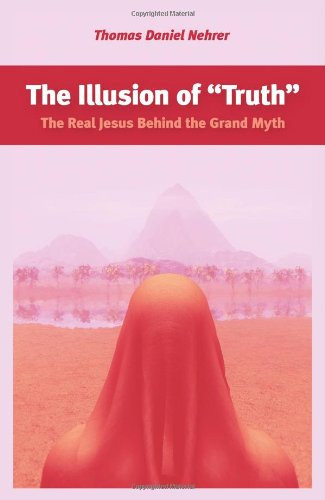 The illusion of "truth": the real Jesus behind the grand myth