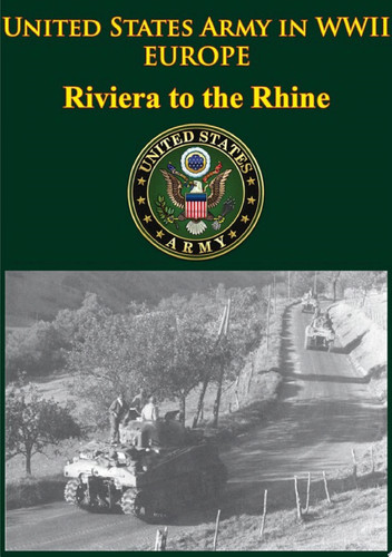 United States Army in WWII - Europe - Riviera to the Rhine [Illustrated Edition]