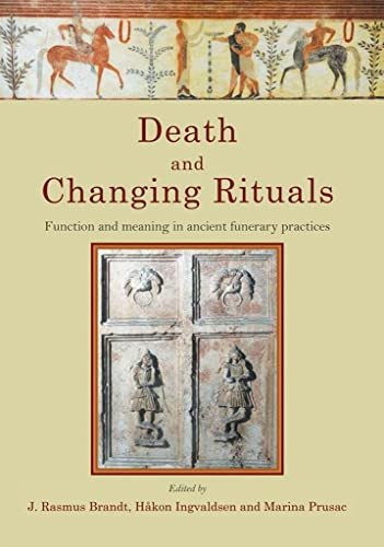 Death and Changing Rituals Function and Meaning in Ancient Funerary Practices