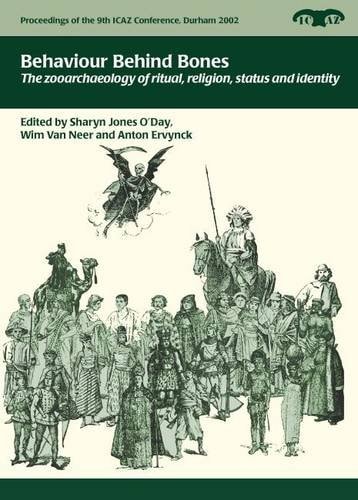 Behaviour Behind Bones: The Zooarchaeology of Ritual, Religion, Status and Identity (Proceedings of the 9th ICAZ Conference)