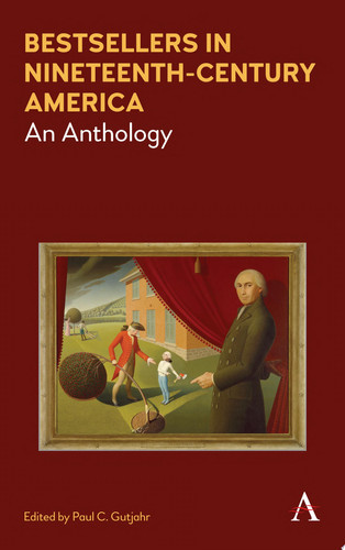 Bestsellers in Nineteenth-Century America An Anthology
