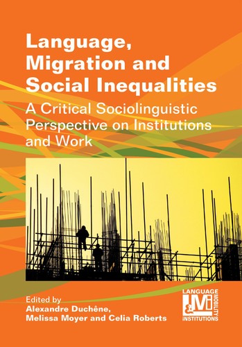 Language, Migration and Social Inequalities A Critical Sociolinguistic Perspective on Institutions and Work