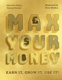 Max Your Money Earn It, Grow It, Use It!