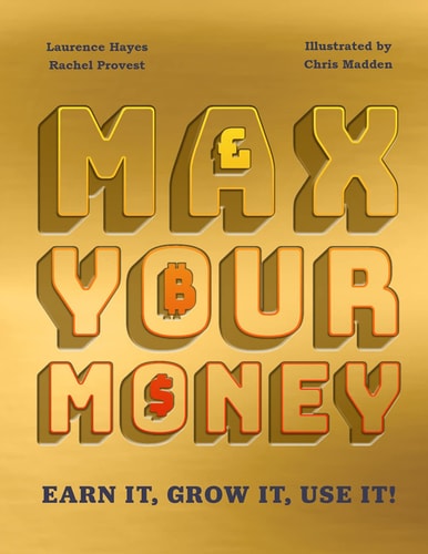 Max Your Money Earn It, Grow It, Use It!